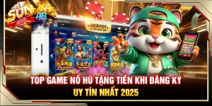 Tổng hợp game nổ hũ tặng tiền trải nghiệm miễn phí khi đăng ký tài khoản